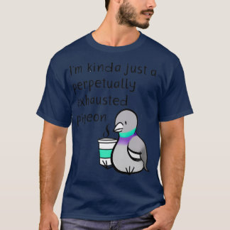 Perpetual Exhausted Pigeon T Shirt