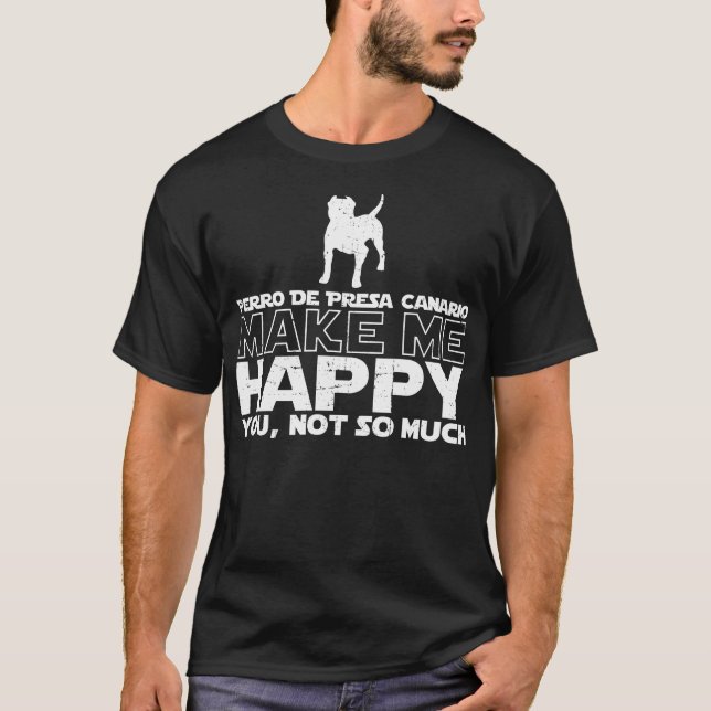 Perro De Presa Canario gör mig den lyckliga T Shirt (Framsida)