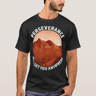 Perseverance kommer att ge dig var som helst, Mars T Shirt