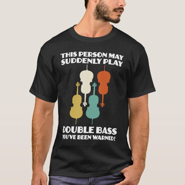 person may suddenly play double bass double basses t shirt (Framsida)