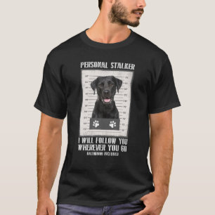 Personal Stalker Black Labrador- Svart lab T Shirt