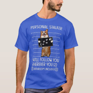 Personal Stalker corgi T Shirt