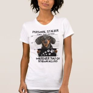 Personal Stalker Dachshund T Shirt