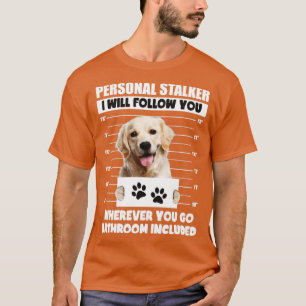 Personal Stalker Hund Golden Labrador Retriever T Shirt