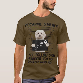 Personal Stalker I Will Follow You Maltese dog, Ma T Shirt