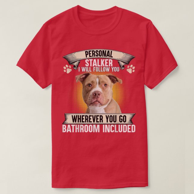 Personal Stalker I Will Follow You Pitbull Lovers  T Shirt (Design framsida)