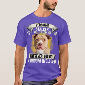 Personal Stalker I Will Follow You Pitbull Lovers  T Shirt