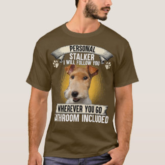 Personal Stalker I Will Follow You Wire Fo Terrier T Shirt