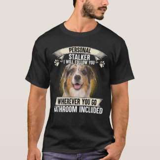 Personal Stalker jag följer dig Australian Shep T Shirt