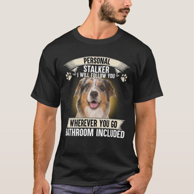 Personal Stalker jag följer dig Australian Shep T Shirt (Framsida)