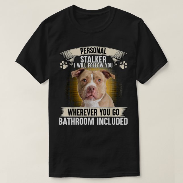Personal Stalker jag följer efter dig Pitbull Älsk T Shirt (Design framsida)