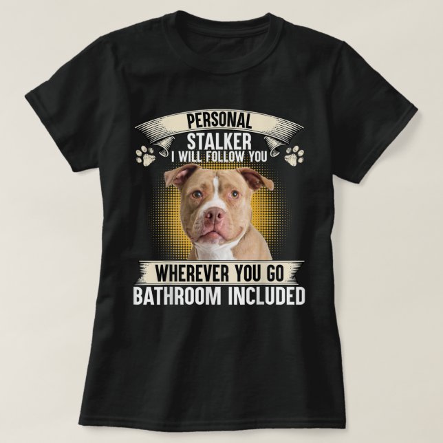 Personal Stalker jag följer efter dig Pitbull Älsk T Shirt (Design framsida)