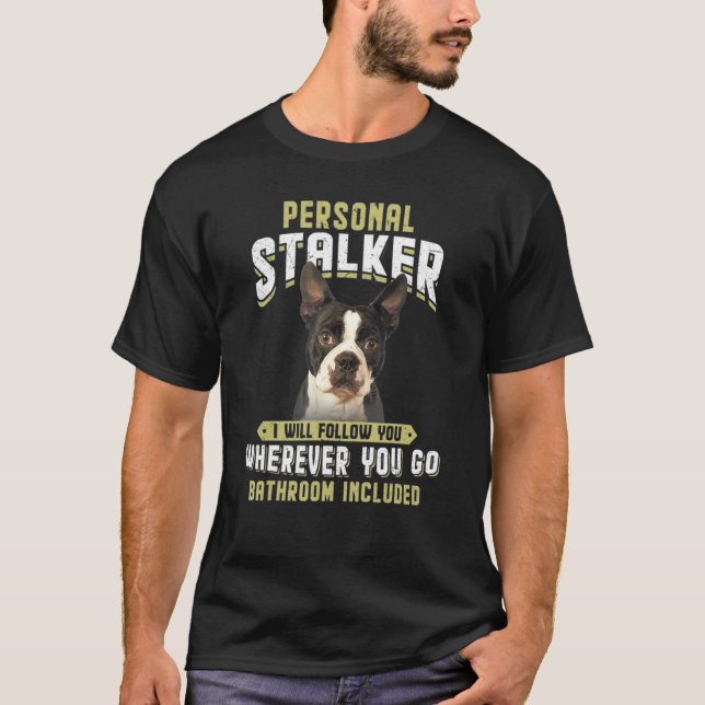 Personal Stalker jag följer med dig Boston Terrier T Shirt (Framsida)