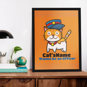 Personalize Cat's wanna be an Officer Poster