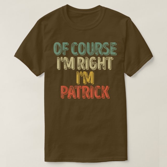 Personalized NameOf Course Im Right Im Patrick 450 T Shirt (Design framsida)