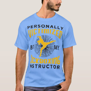 Personally Victimized By My Kickboxing Instructor T Shirt