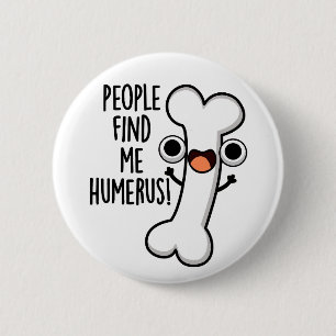Personer hittar mig Humerus Funny Bone Pun Knapp