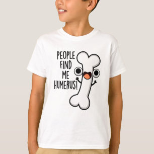 Personer hittar mig Humerus Funny Bone Pun T Shirt