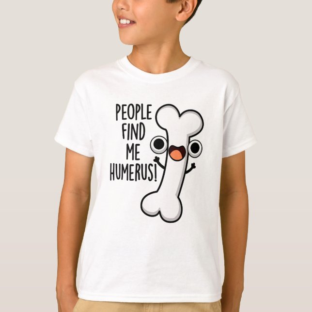 Personer hittar mig Humerus Funny Bone Pun T Shirt (Framsida)