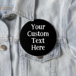 Personlig Big Black Pin-On-knapp Knapp<br><div class="desc">Lägg till ditt eget ord i coola brev eller välj eget teckensnitt och skriv storlekt. Designad i en vacker stat i Washington,  USA,  av en oberoende frilansande konstnär.</div>