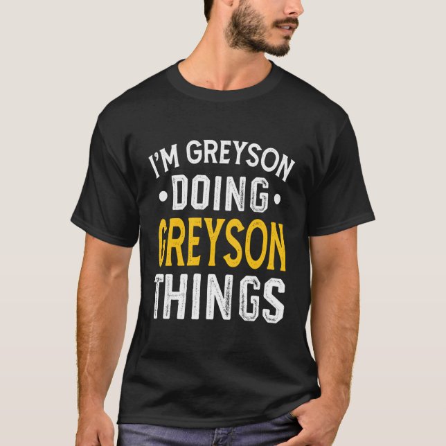 Personlig First Namn I Greyson Doing Greyson T Shirt (Framsida)