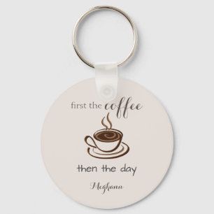 Personlig Först kaffet och dagen Cute Nyckelring