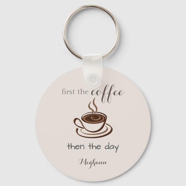 Personlig Först kaffet och dagen Cute Nyckelring (Framsida)