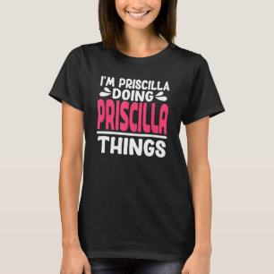 Personlig Första Namn I är Priscilla Doing Prisci T Shirt