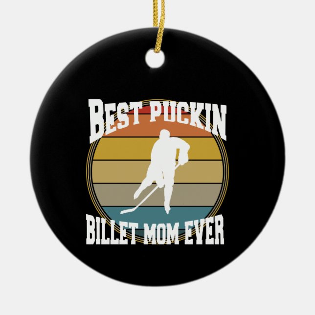 Personlig Hockey Best Puckin Billet Mamma någonsin Julgransprydnad Keramik (Framsidan)