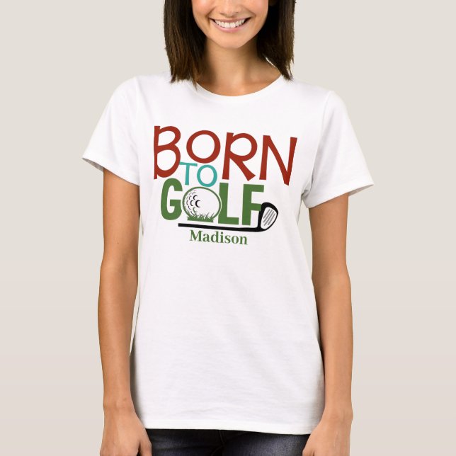 Personlig Kvinna Born till Golf T Shirt (Framsida)