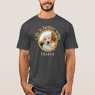 Personlig Life är bättre med Pet Photo & Namn T Shirt