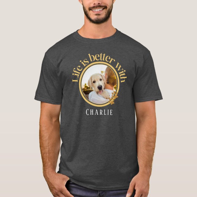 Personlig Life är bättre med Pet Photo & Namn T Shirt (Framsida)