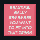 PERSONLIG PERSONLIGT BRÖLLP DRESS FIT DIET MAGNET<br><div class="desc">MAGNET LÄSER "BEAUTIFUL BARA KOMMER IHÅG ATT DU VILL ANPASSA DIG TILL DEN DRESSEN". EN GIFT FÖR DEN GIRL SOM VILL ANPASSA SIG TILL DEN LOVELA DRESSEN FÖR ETT FIRANDE, SKULLE KUNNA VARA ETT BRÖLLOP, EN ÅTERUPPTAGNING AV BARA NÄSTA PARTY. EN REMINDERHJÄLP NÄR DU ÖPPNAR KYLSKYLDIGHETEN FÖR ATT FÅ BEHÅLLA....</div>