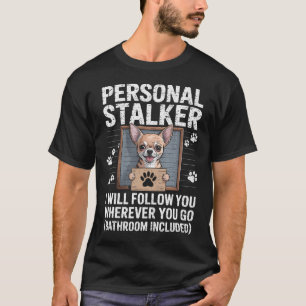 Personlig Stalker Chihuahua Hund Anhållen Fängelse T Shirt