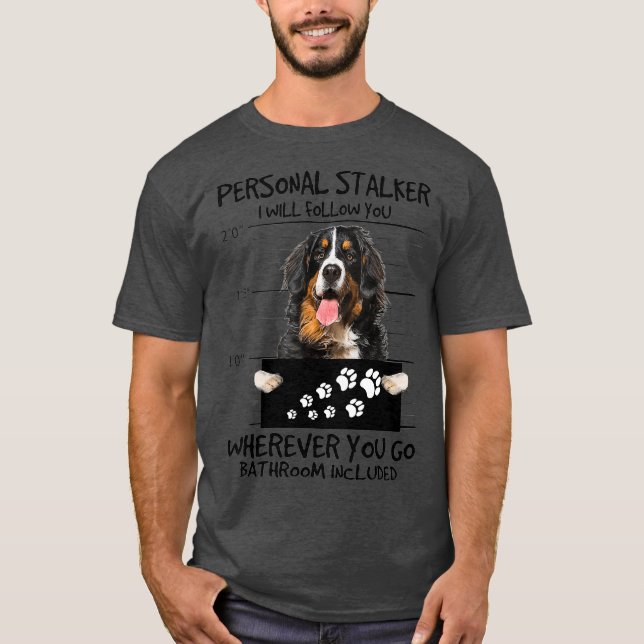 Personlig Stalker Hund Bernese Mountain I Will T Shirt (Framsida)