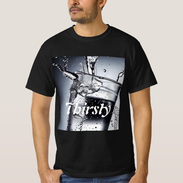 Personlig Thirsty Shirt T Shirt (Framsida)
