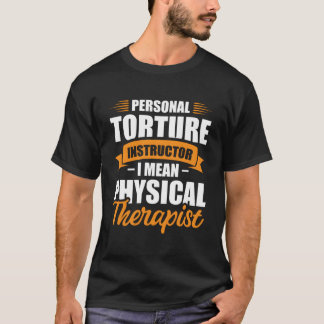Personlig tortyrinstruktör menar jag sjukgymnast t shirt