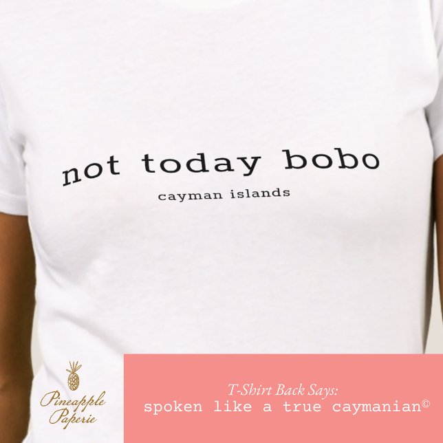 Personligen Cayman Dialect Funny "Not Today Bobo" T Shirt (Skapare uppladdad)