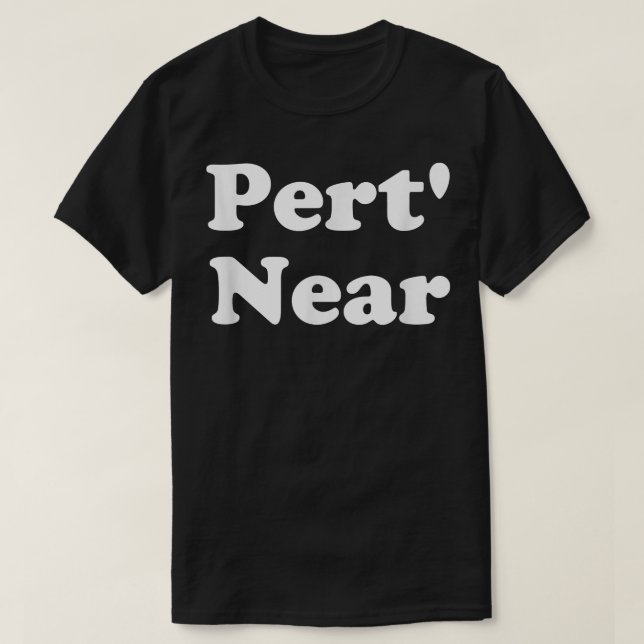 Pert'Near Funny Southern Slang  T Shirt (Design framsida)