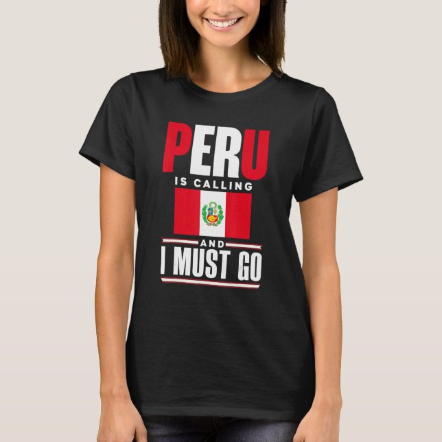 Peru, Perus peruanska Flagga, Peru, och jag måste T Shirt (Framsida)