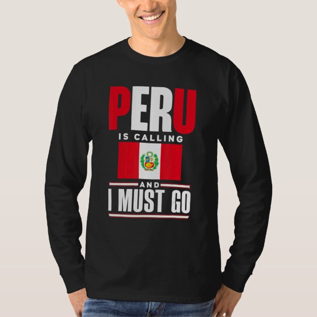 Peru Peruvian Peru Flag Peru Is Calling And I Must T Shirt (Framsida)