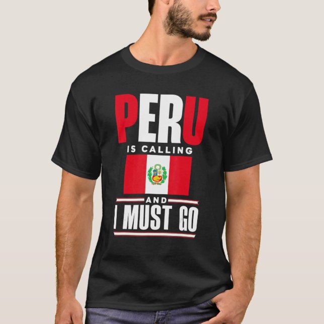 Peru Peruvian Peru Flag Peru Is Calling And I Must T Shirt (Framsida)