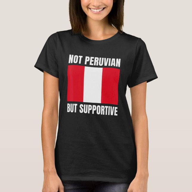 Perus stöd för Flagga, inte peruanskt utan stödjan T Shirt (Framsida)