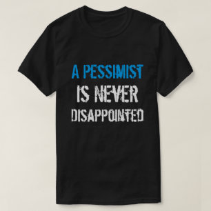 Pessimism är aldrig besviken t shirt