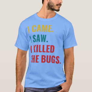 Pest Control Kryp Exterminator jag såg mig döda T Shirt
