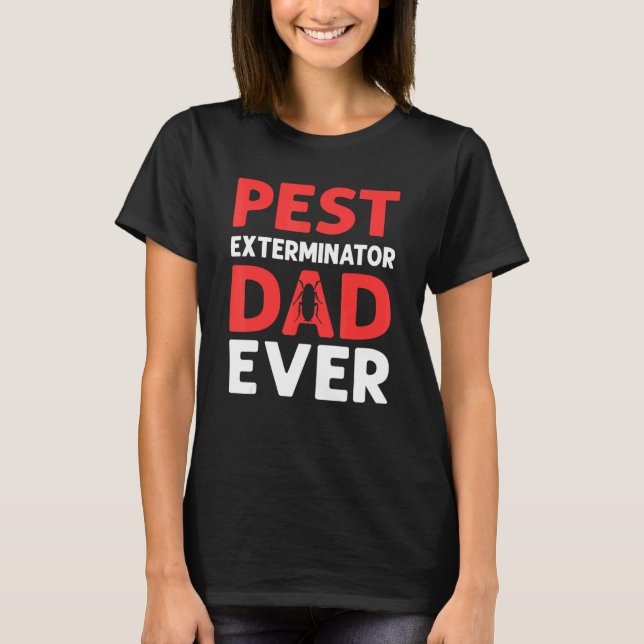 Pest Exterminator Dad Ever Pest Control T Shirt (Framsida)