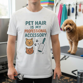 Pet Hair Is My Professional Accessory – Relatable  T Shirt