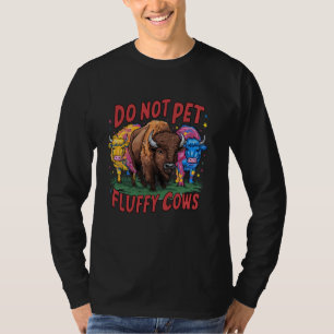 Pet inte Fluffy Cows Bison Yellowstone Natio T Shirt