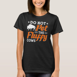 Pet inte Fluffy Cows Bison Yellowstone Natio T Shirt