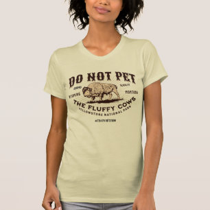 Pet inte Fluffy Cows Yellowstone Bison Funny T Shirt